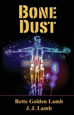 Bone Dust by Bette Golden Lamb, J. J. Lamb