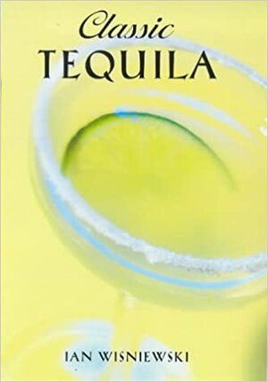 Classic Tequila by Ian Wisniewski