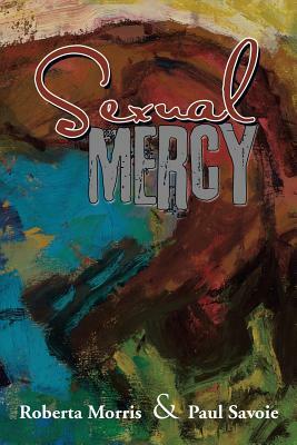 Sexual Mercy by Paul Savoie, Roberta Morris