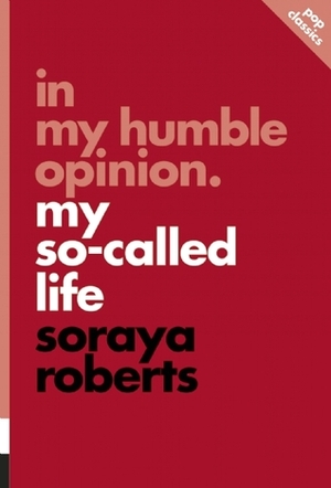 In My Humble Opinion: My So-Called Life by Soraya Roberts