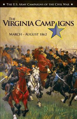 The Virginia Campaigns, March-August 1862: U.S. Army Campaigns of the Civil War by Christopher Kolakowski, United States Army