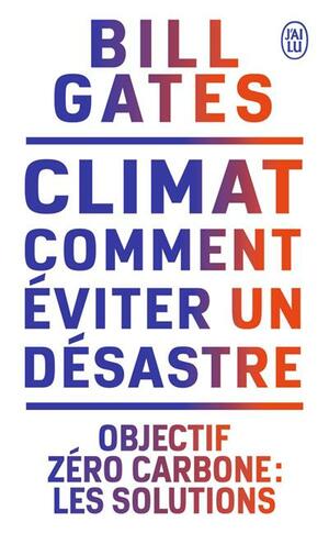 Climat: comment éviter un désastre by Bill Gates