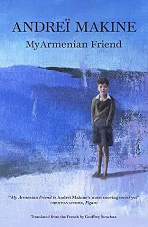 My Armenian Friend: A Novel by Andreï Makine