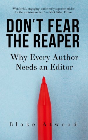 Don't Fear the Reaper: Why Every Author Needs an Editor by Blake Atwood