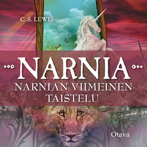 Narnian viimeinen taistelu by Kaarina Helakita, C.S. Lewis, Pauline Baynes