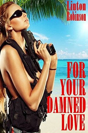 For Your Damned Love (A Doc Hardesty Adventure) by Linton Robinson, Escrit Lit