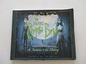 Tim Burton's Corpse Bride: An Invitation To The Wedding by Mark Salisbury