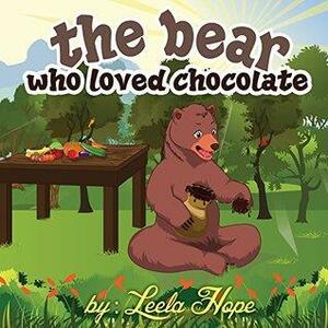 The Bear Who Loved Chocolate by Leela Hope