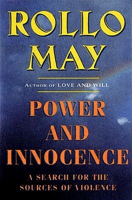 Power and Innocence: A Search for the Sources of Violence by Rollo May