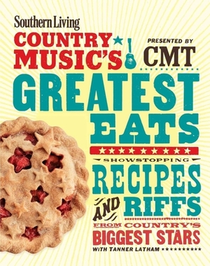 Southern Living Country Music's Greatest Eats - Presented by Cmt: Showstopping Recipes & Riffs from Country's Biggest Stars by The Editors of Southern Living