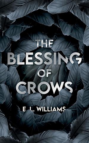 The Blessing of Crows by E.L. Williams