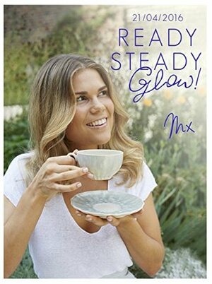 Ready, Steady, Glow: Fast, Fresh Food Designed for Real Life by Madeleine Shaw