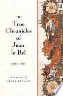 The True Chronicles of Jean Le Bel, 1290-1360 by Jehan Le Bel