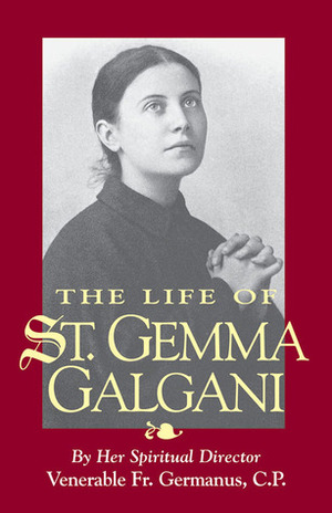 The Life of St. Gemma Galgani by A.M. O'Sullivan, Germanus Ruoppolo