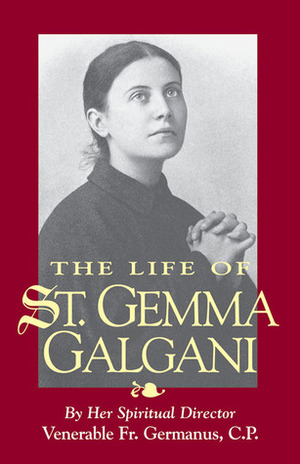 The Life of St. Gemma Galgani by Germanus Ruoppolo, A.M. O'Sullivan