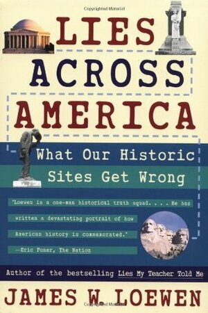 Lies Across America: What Our Historic Sites Get Wrong by James W. Loewen