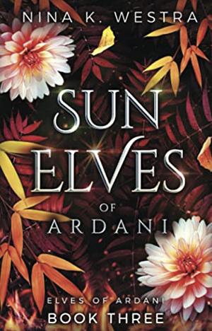 Sun Elves of Ardani by Nina K. Westra, Nina K. Westra