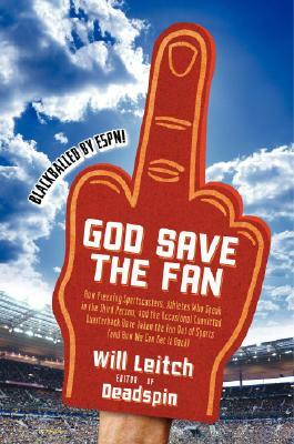 God Save the Fan: How Preening Sportscasters, Athletes Who Speak in the Third Person, and the Occasional Convicted Quarterback Have Take by Will Leitch