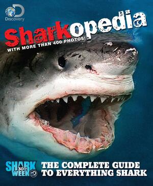 Discovery Channel Sharkopedia: The Complete Guide to Everything Shark by Discovery Channel