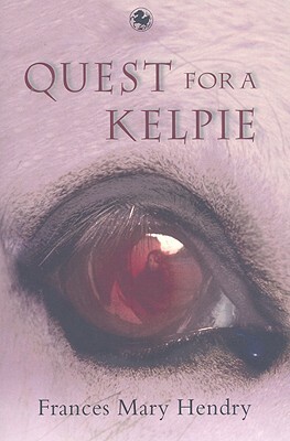 Quest for a Kelpie by Frances Hendry