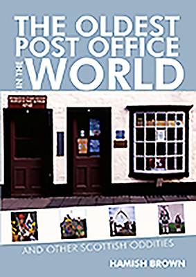 The Oldest Post Office in the World: And Other Scottish Oddities by Hamish Brown