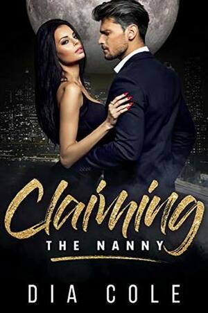 Claiming The Nanny by Dia Cole