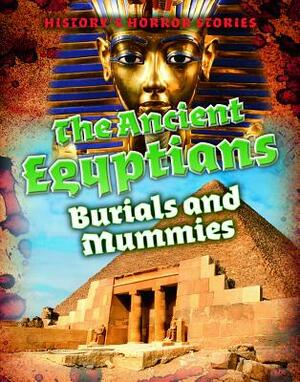The Ancient Egyptians: Burials and Mummies by Louise A. Spilsbury