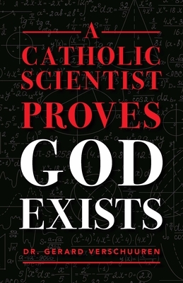 Catholic Scientist Proves God Exists by Gerard Verschuuren