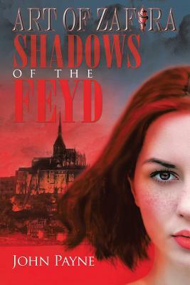 Shadows of the Feyd: Book One of Art of Zafira by John Payne