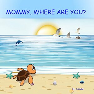 MOMMY, WHERE ARE YOU? by C.G. Adler