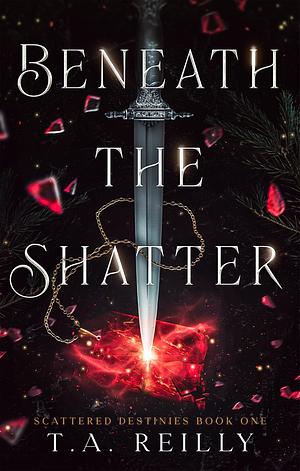 Beneath the Shatter by T. A. Reilly