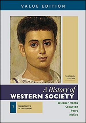 A History of Western Society, Value Edition, Volume 1 by Joe Perry, John P McKay, Merry E. Wiesner-Hanks, Clare Haru Crowston