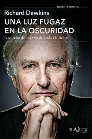 Una luz fugaz en la oscuridad: Recuerdos de una vida dedicada a la ciencia by Richard Dawkins