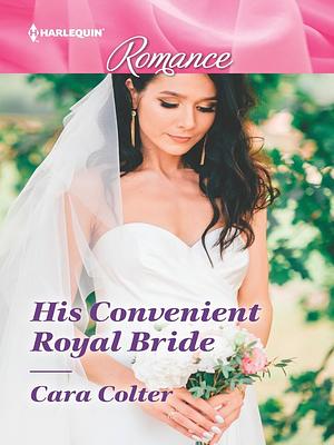 His Convenient Royal Bride by Cara Colter