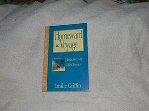 Homeward Voyage: Reflections on Life Changes by Emilie Griffin