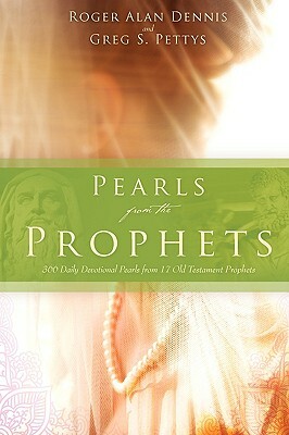 Pearls from the Prophets by Roger Alan Dennis, Greg S. Pettys