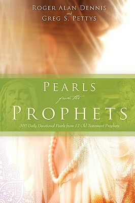 Pearls from the Prophets by Greg S. Pettys, Roger Alan Dennis