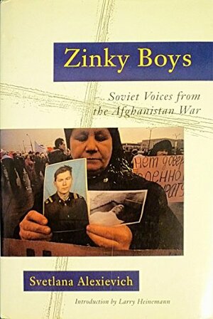 Zinky Boys: Soviet Voices from the Afghanistan War by Svetlana Alexiévich