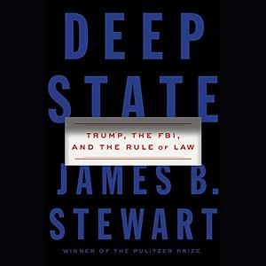 Deep State: Trump, the FBI, and the Rule of Law by James B. Stewart