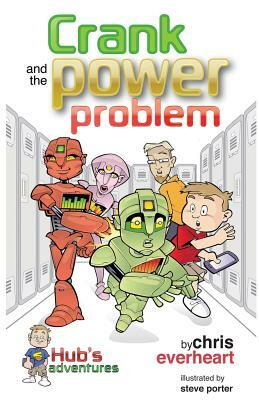 Hub's Adventures: Crank and the Power Problem by Chris Everheart