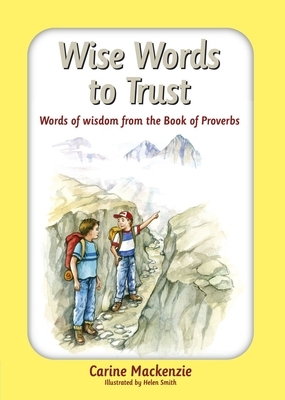 Wise Words to Trust: Words of Wisdom from the Book of Proverbs by Carine MacKenzie