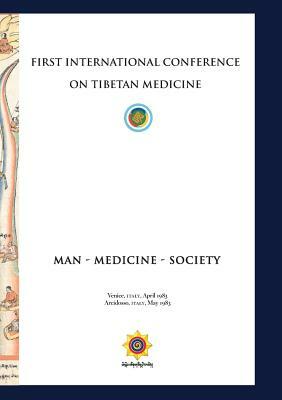 First International Conference of Tibetan Medicine: Man - Medicine - Society by Rinpoche Trogawa, Chogyal Namkhai Norbu