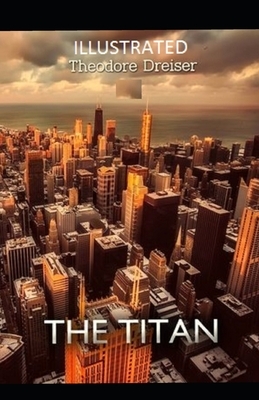 The Titan Illustrated by Theodore Dreiser