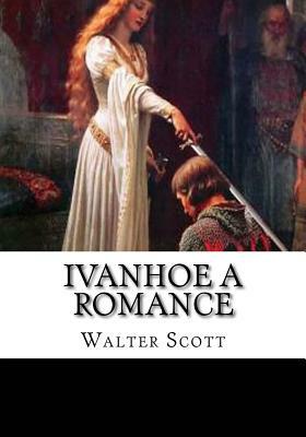 Ivanhoe A Romance by Walter Scott