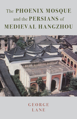 The Phoenix Mosque and the Persians of Medieval Hangzhou by 