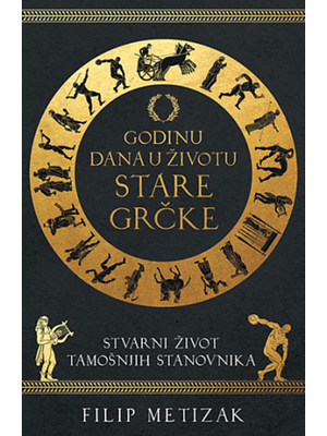 Godinu dana u životu Stare Grčke by Philip Matyszak