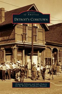 Detroit's Corktown by Julie Demery, Armando Delicato, Rowhouse Museum Worker's