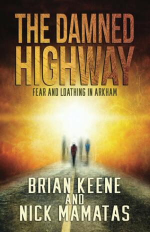 The Damned Highway: Fear and Loathing in Arkham by Nick Mamatas, Brian Keene