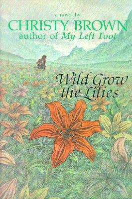 Wild Grow the Lilies by Christy Brown