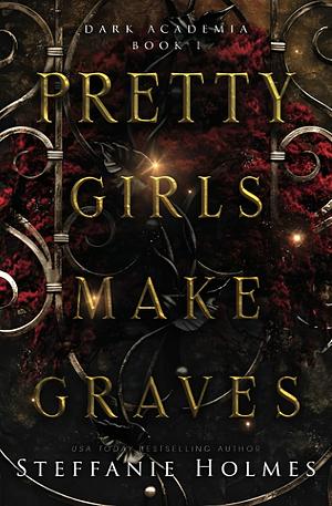 Pretty Girls Make Graves by Steffanie Holmes